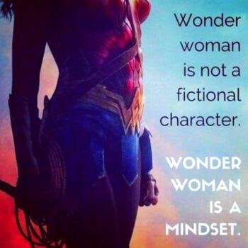 Wonder woman standing proud next to quote, "Wonder woman is not a fictional character, wonder woman is a mindset."