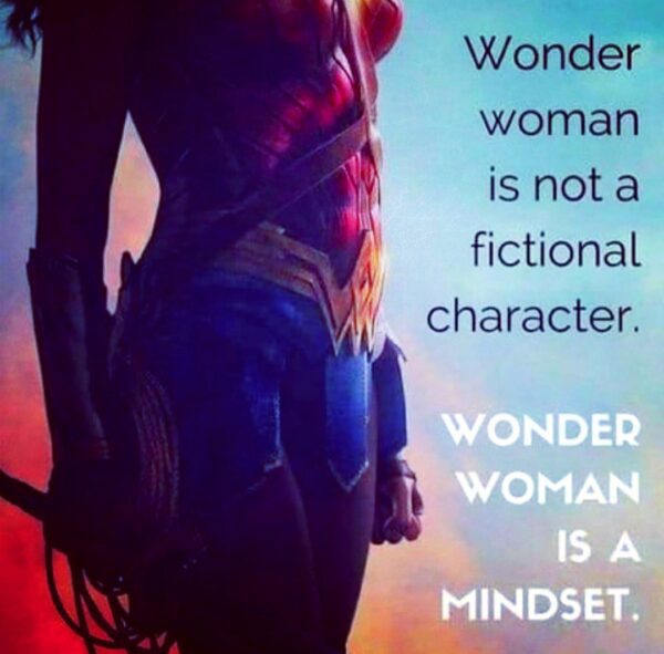Wonder woman standing proud next to quote, "Wonder woman is not a fictional character, wonder woman is a mindset."